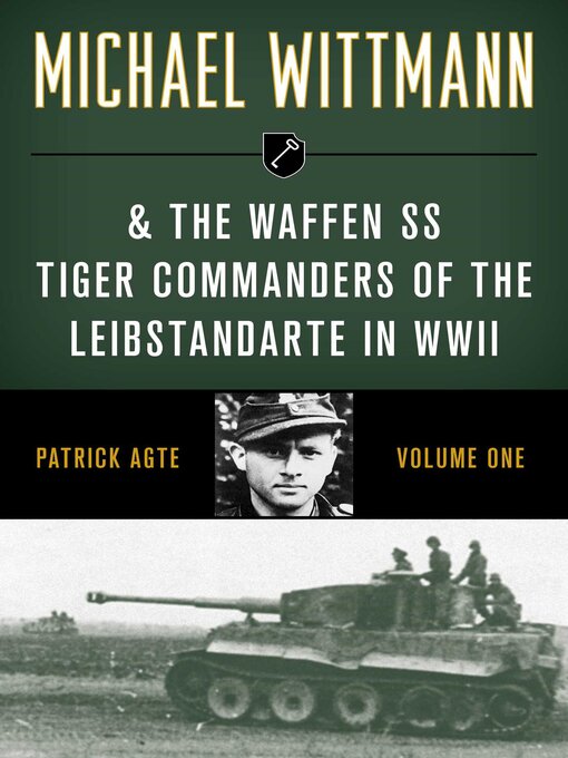 Title details for Michael Wittmann & the Waffen SS Tiger Commanders of the Leibstandarte in WWII by Patrick Agte - Available